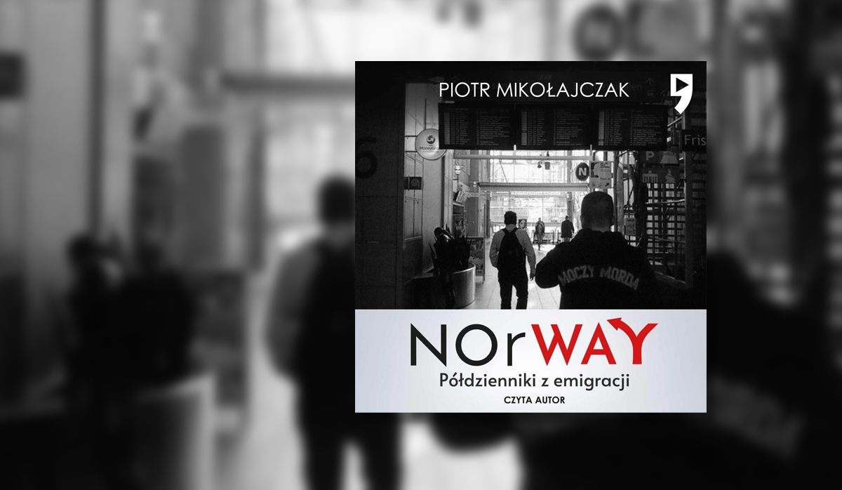 Main radio “NOrWAY. Separuh diari dari penghijrahan, "baca Piotr Mikołajczak